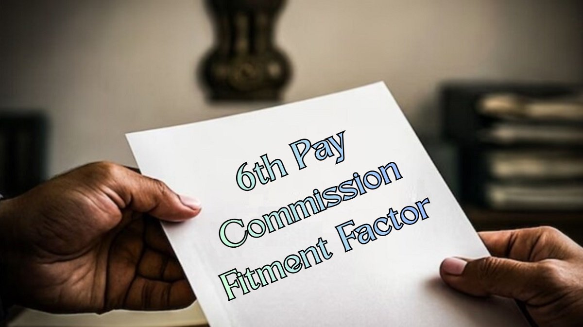 6th Pay Commission Fitment Factor