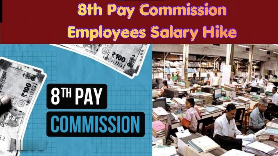 8th Pay Commission Employees Salary Hike